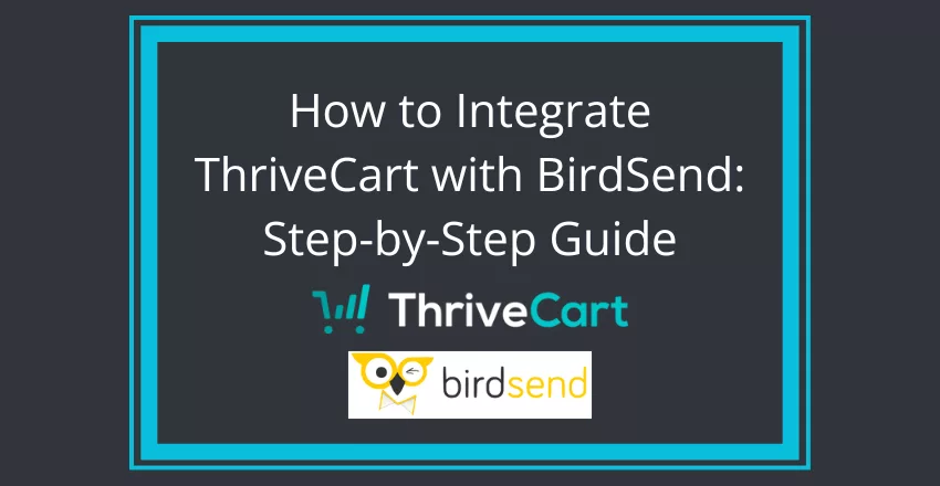 how to integrate thrivecart with birdsend: a step-by-step guide